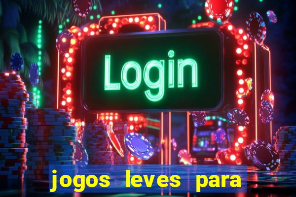 jogos leves para pc fraco blog